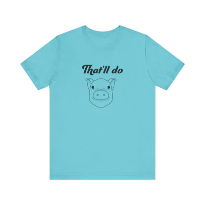 That'll Do Pig T Shirt
