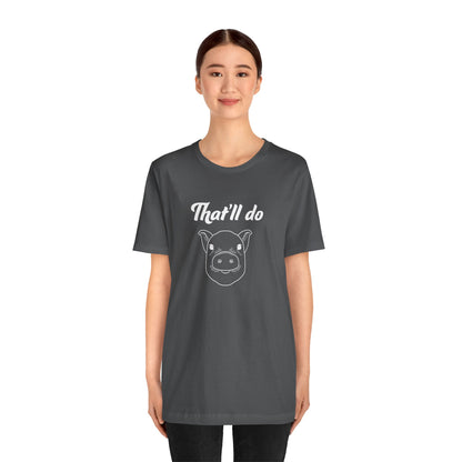 That'll Do Pig T Shirt