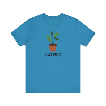 I Can Dig It T Shirt