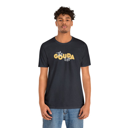 The Gouda Life T Shirt