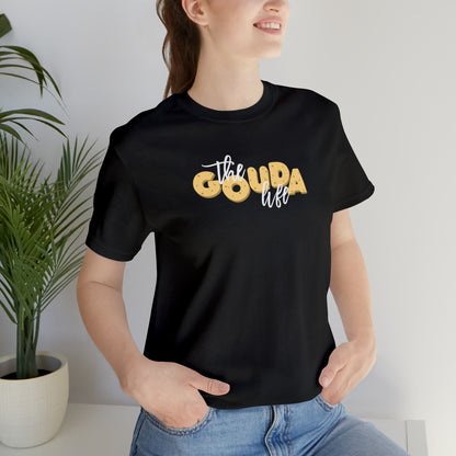 The Gouda Life T Shirt