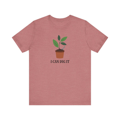 I Can Dig It T Shirt