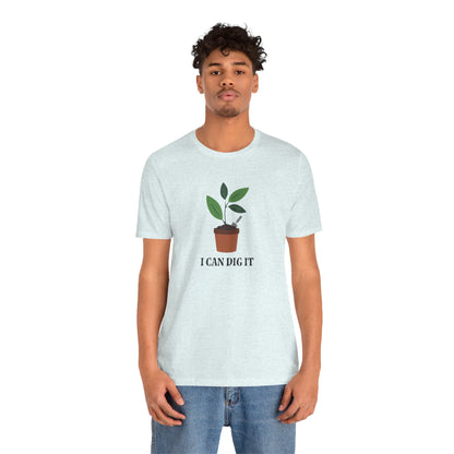 I Can Dig It T Shirt