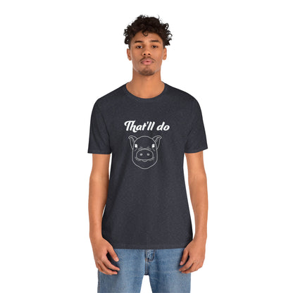 That'll Do Pig T Shirt