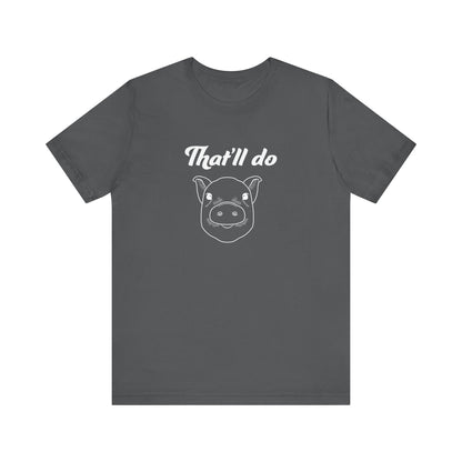 That'll Do Pig T Shirt