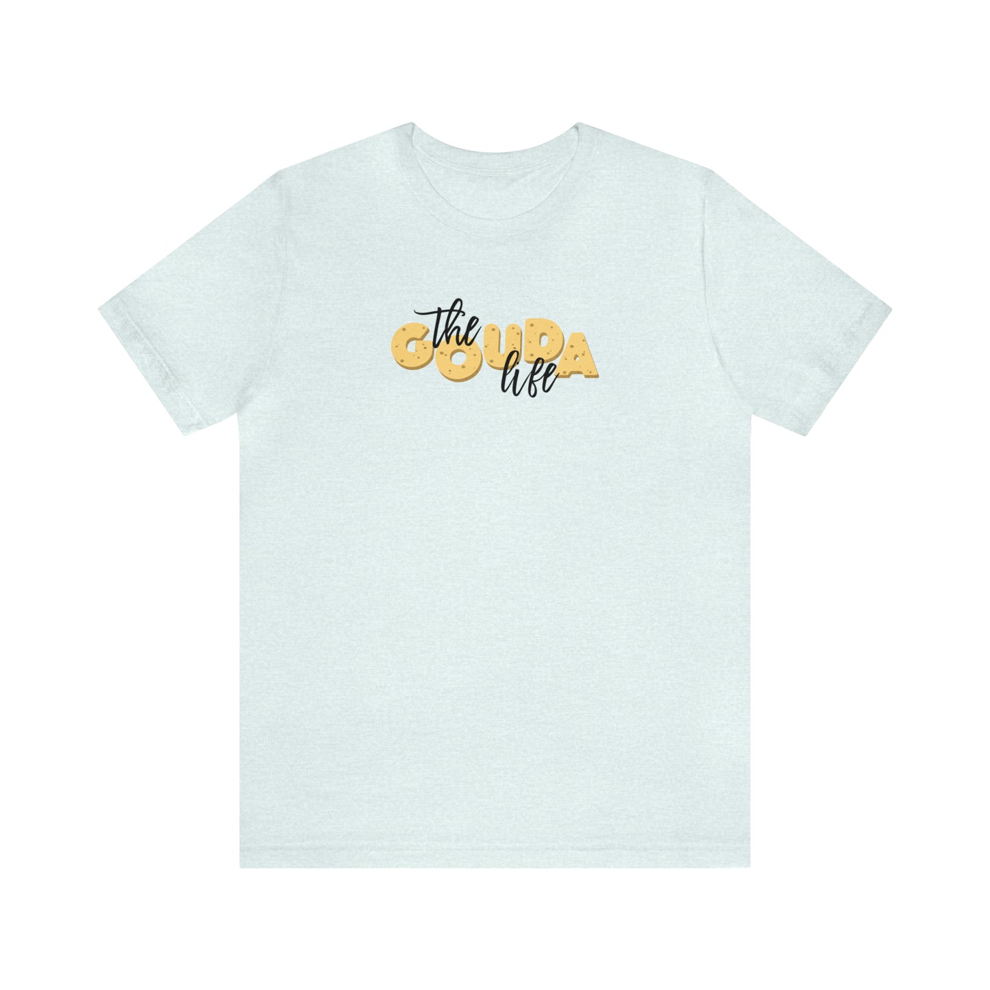 The Gouda Life T Shirt