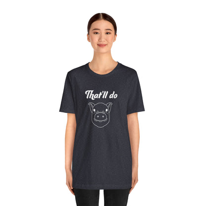 That'll Do Pig T Shirt