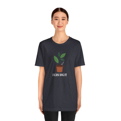 I Can Dig It T Shirt