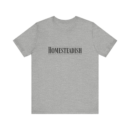 Homesteadish T Shirt