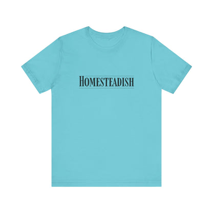 Homesteadish T Shirt
