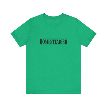 Homesteadish T Shirt