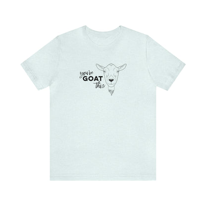 You've Goat This T Shirt