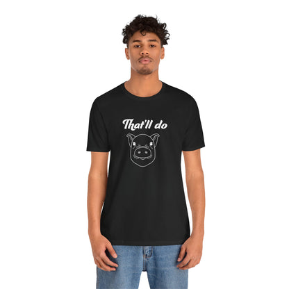 That'll Do Pig T Shirt