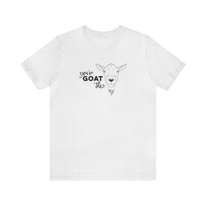 You've Goat This T Shirt