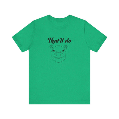 That'll Do Pig T Shirt