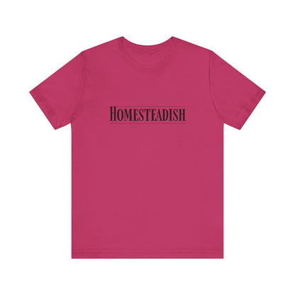 Homesteadish T Shirt