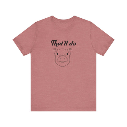 That'll Do Pig T Shirt