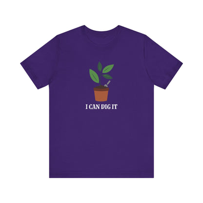 I Can Dig It T Shirt