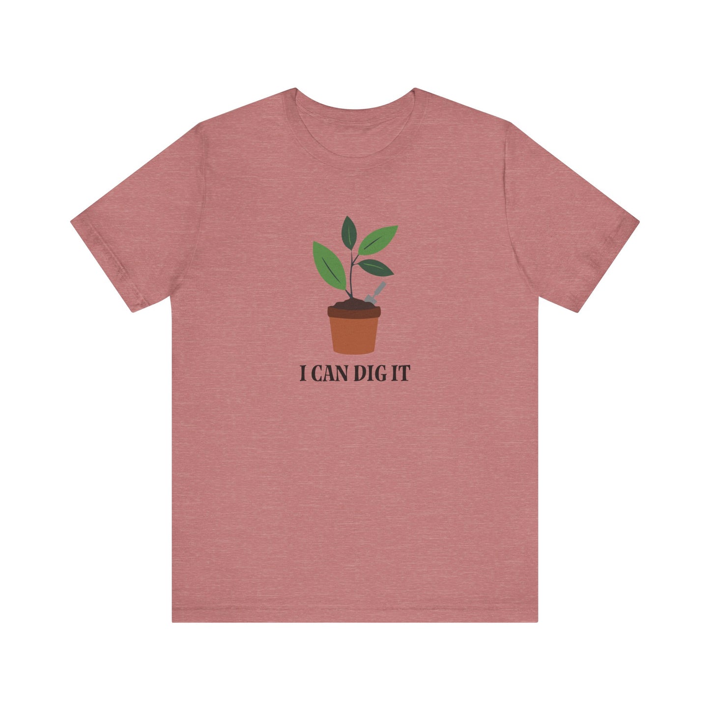 I Can Dig It T Shirt