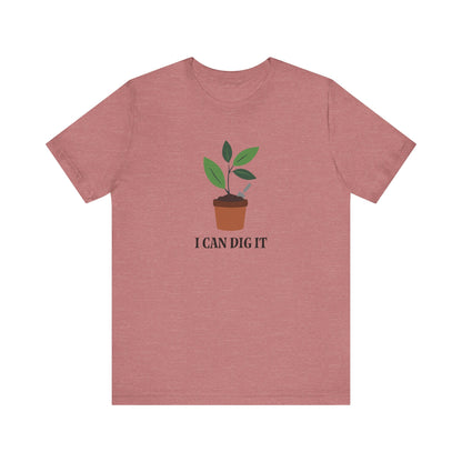 I Can Dig It T Shirt