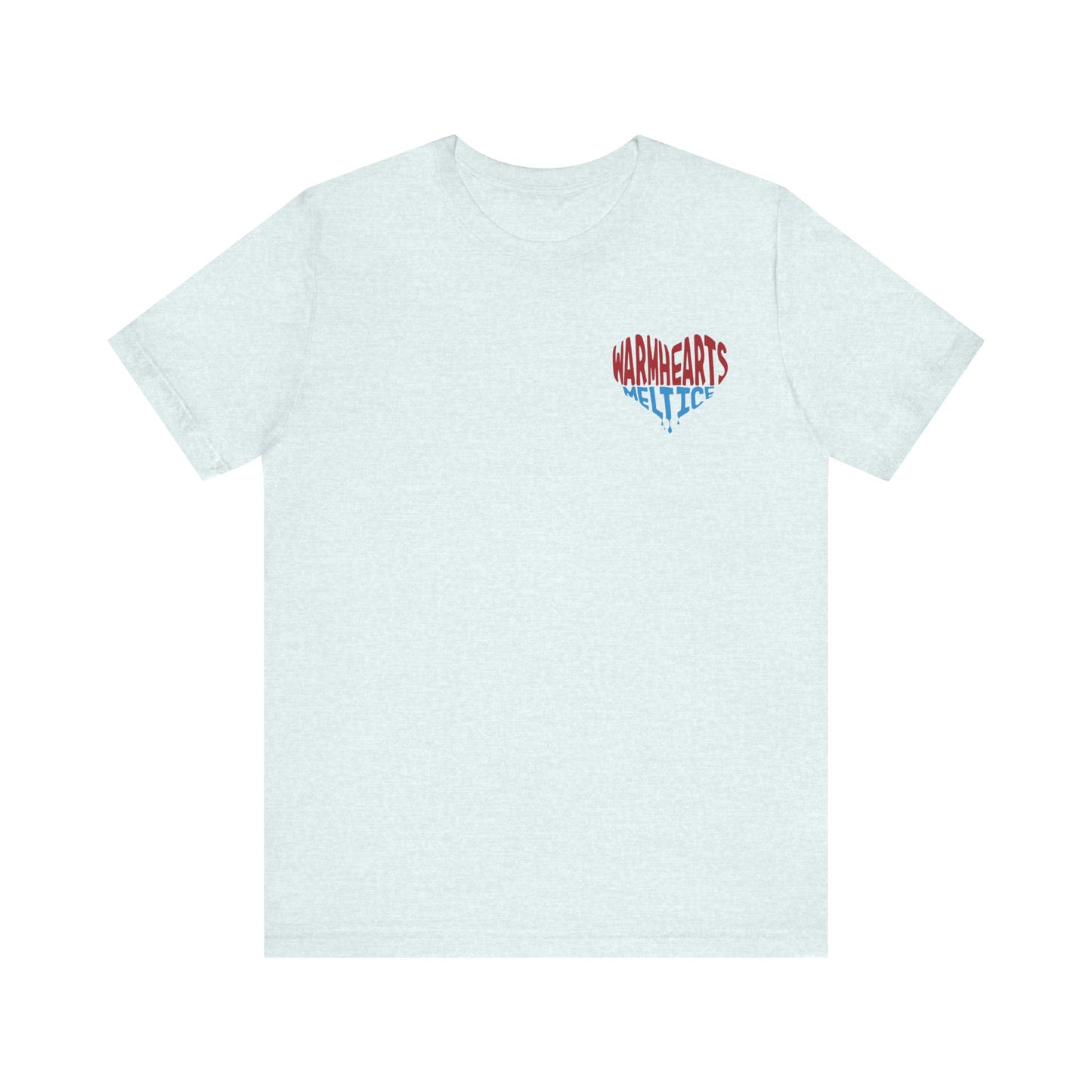 Warm Hearts Melt Ice T Shirt (pocket design)