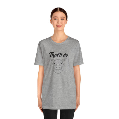 That'll Do Pig T Shirt