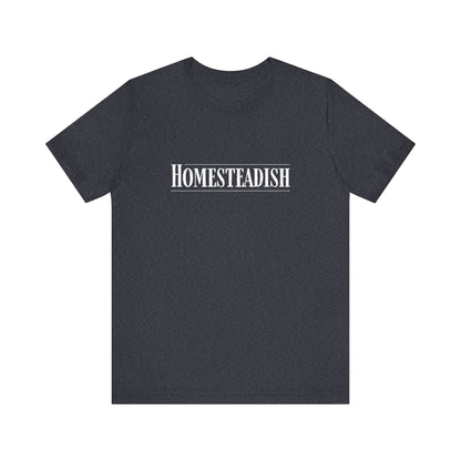Homesteadish T Shirt